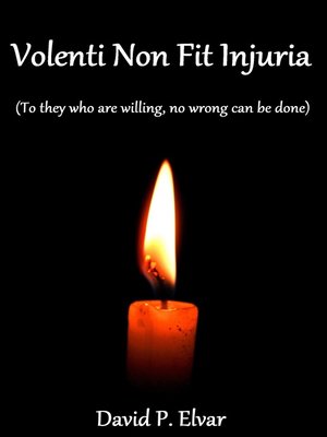 cover image of Volenti Non Fit Injuria (To They Who Are Willing, No Wrong Can Be Done)